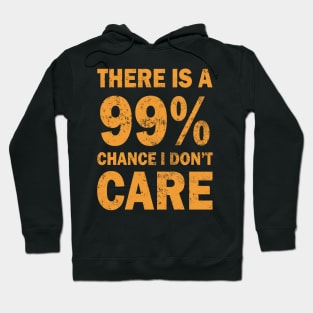 There Is A 99% Chance I Don't Care Hoodie